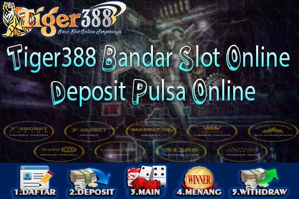 Tiger388 Bandar Slot Online Deposit Pulsa Online